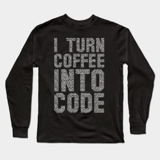 I Turn Coffee Into Code funny saying motivational quote for programer Long Sleeve T-Shirt